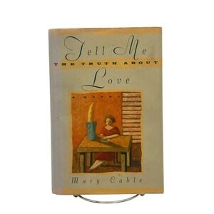 Tell Me the Truth about Love by Mary Cable (1991, Hardcover)